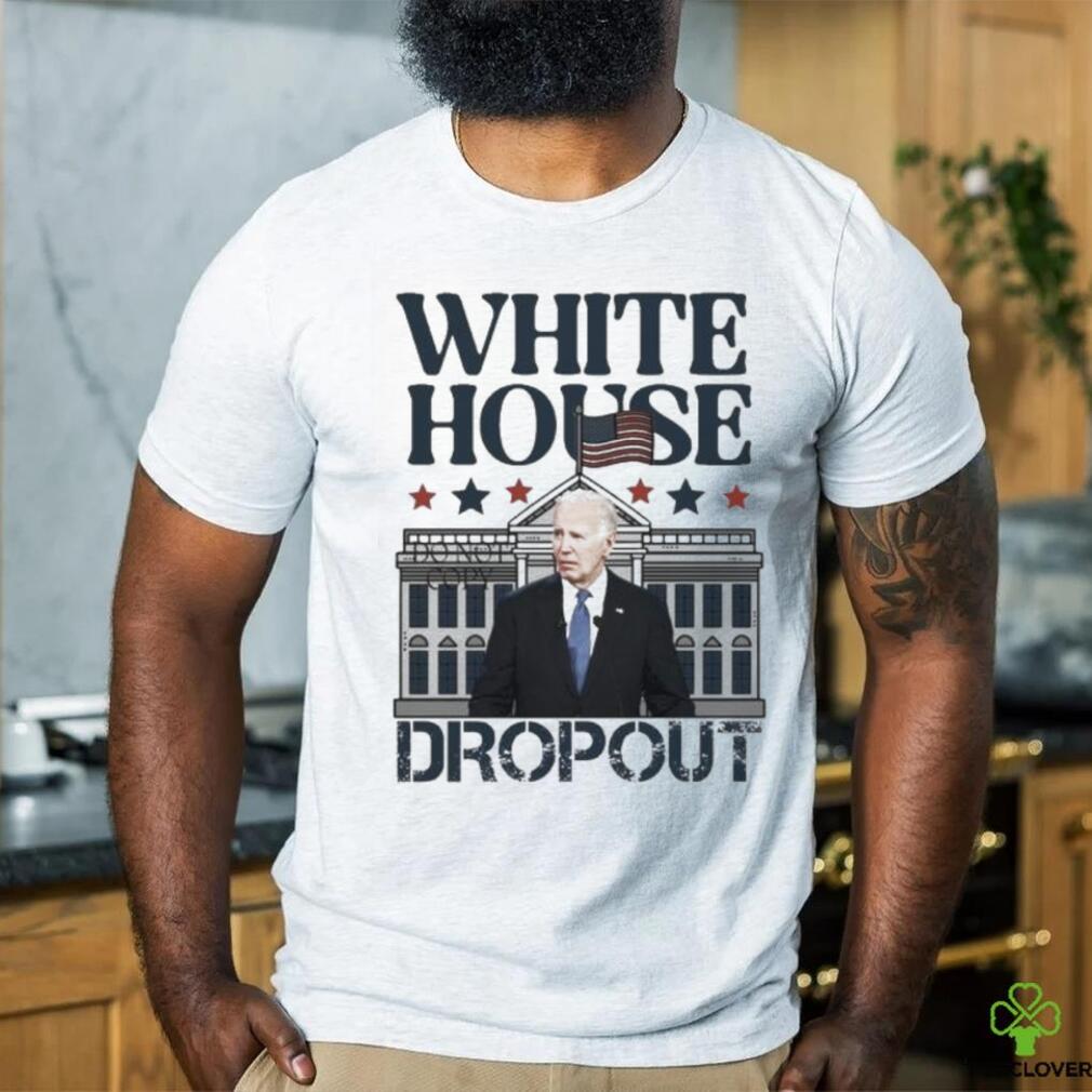 Biden White House Dropout Shirt Biden White House Dropout Shirt