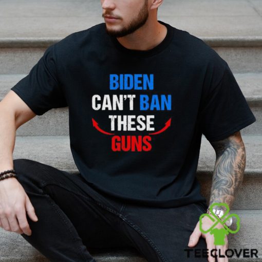 Biden can’t ban these guns shirt
