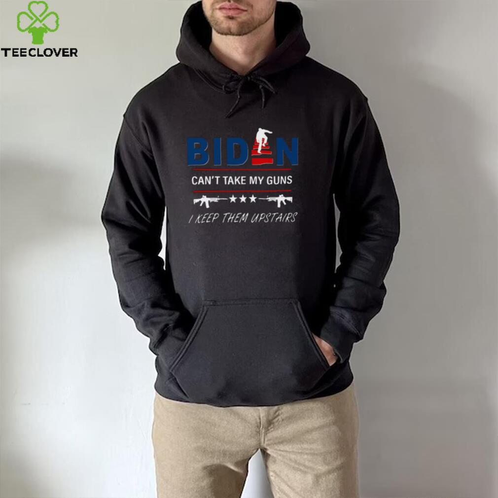 Biden can’t take my guns I keep them upstairs 4th 0f July shirt Biden can’t take my guns I keep them upstairs 4th 0f July shirt
