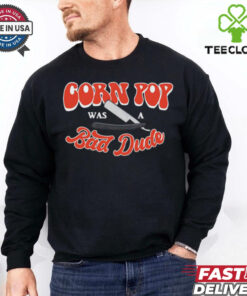 Biden corn pop was a bad dude shirt