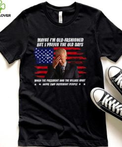 Biden maybe I’m old fashioned but I prefer the old days T Shirt