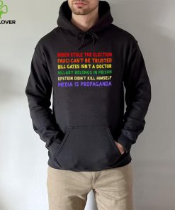 Biden stole the election Fauci can’t be trusted Bill Gates isn’t a doctor colorful hoodie, sweater, longsleeve, shirt v-neck, t-shirt