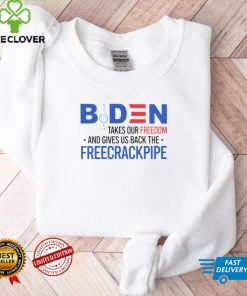 Biden takes our freedom and gives us back the freecrackpipe shirt