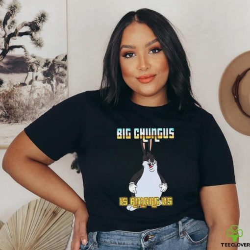 Big Chungus Is Among Us Meme T Shirt