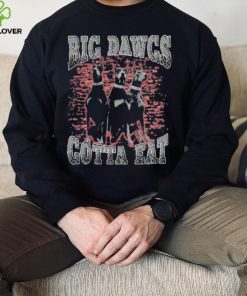 Big Dawgs gotta eat hoodie, sweater, longsleeve, shirt v-neck, t-shirt