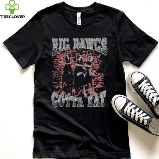 Big Dawgs gotta eat hoodie, sweater, longsleeve, shirt v-neck, t-shirt