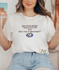 Big Dog Mom What Part Of No Dont You Understand Hoodie