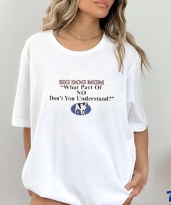 Big Dog Mom What Part Of No Dont You Understand Hoodie