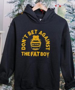 Big Honey Don’t Bet Against The Fat Boy Shirt