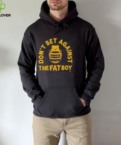 Big Honey Don’t Bet Against The Fat Boy Shirt