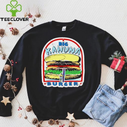 Big Kahuna Burger T hoodie, sweater, longsleeve, shirt v-neck, t-shirt