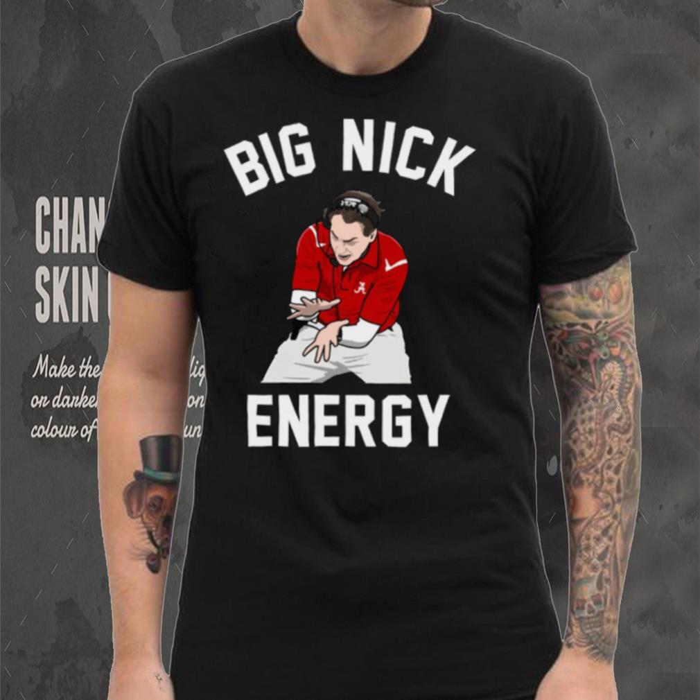 Big Nick Energy Nick Saban Shirt Big Nick Energy Nick Saban Shirt