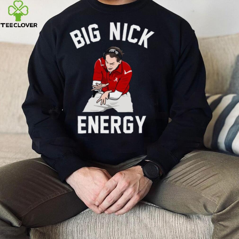 Big Nick Energy Nick Saban Shirt Big Nick Energy Nick Saban Shirt