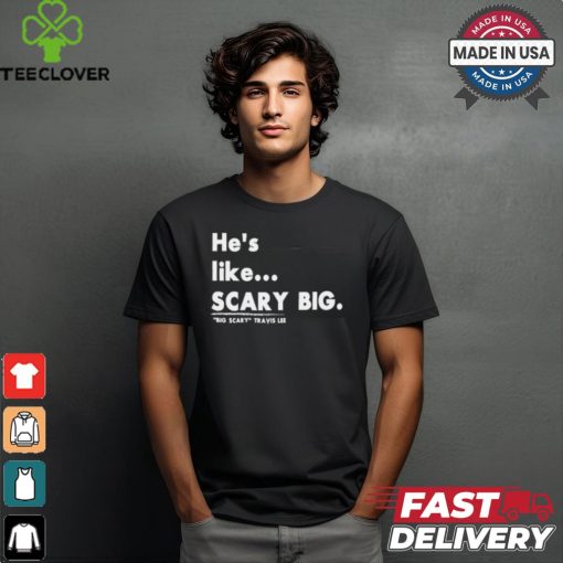 _Big Scary_ Travis Lee Scary Big Shirt