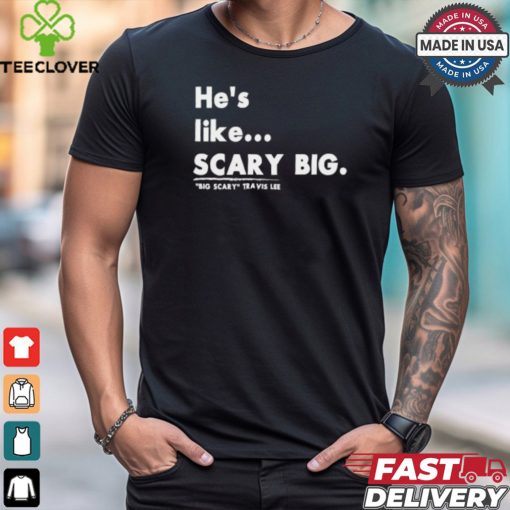 _Big Scary_ Travis Lee Scary Big Shirt