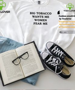 Big Tobacco Wants Me Women Fear Me Shirt