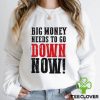 Big money needs to go down now Shirt