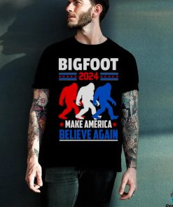 Bigfoot 2024 make America Believe again shirt