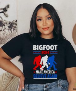 Bigfoot 2024 make America Believe again hoodie, sweater, longsleeve, shirt v-neck, t-shirt