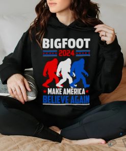 Bigfoot 2024 make America Believe again hoodie, sweater, longsleeve, shirt v-neck, t-shirt