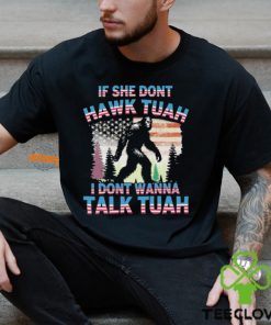 Bigfoot If She Don’t Hawk Tuah I Don’t Wanna Talk Tuah Shirt