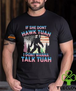 Bigfoot If She Don’t Hawk Tuah I Don’t Wanna Talk Tuah Shirt