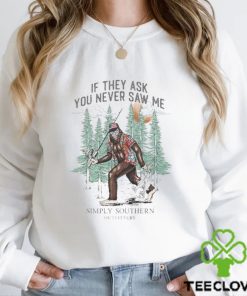 Bigfoot If They Ask You Never Saw Me Simply Southern Shirt