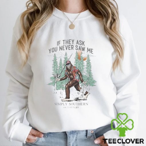 Bigfoot If They Ask You Never Saw Me Simply Southern Shirt