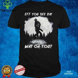 Bigfoot Native American eff you see kay why oh you Moon shirt