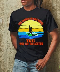 Bigfoot Surfing you thought he was hiding Yeti was just on vacation vintage shirt
