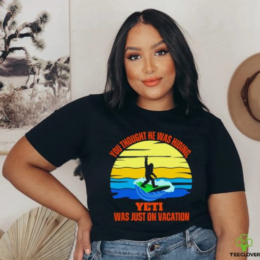 Bigfoot Surfing you thought he was hiding Yeti was just on vacation vintage shirt