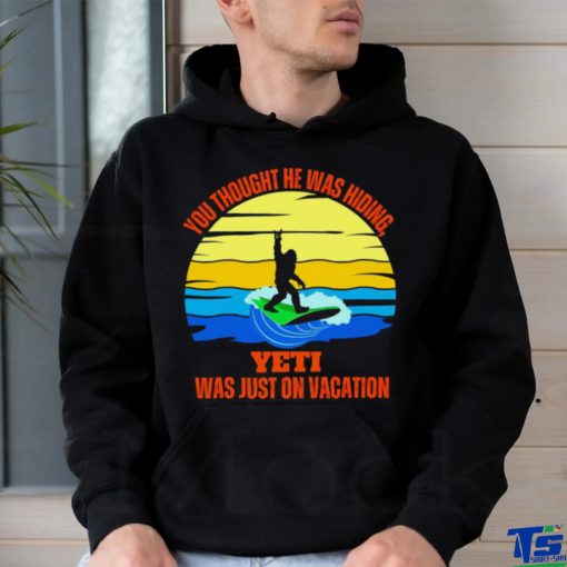 Bigfoot Surfing you thought he was hiding Yeti was just on vacation vintage shirt