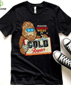 Bigfoot around the North West it’s Cold Rainier beer shirt