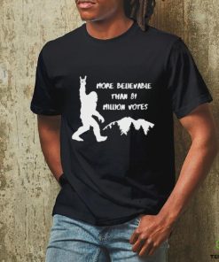 Bigfoot more believable than 81 million votes T shirt 1 Bigfoot more believable than 81 million votes T shirt