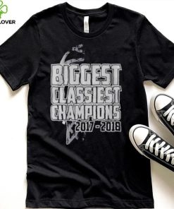 Biggest classiest champions 2017 2018 shirt