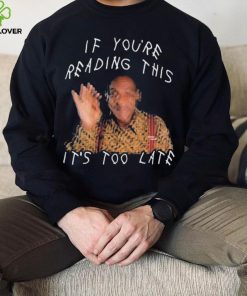 Bill Cosby If You’re Reading This It’s Too Late Shirt