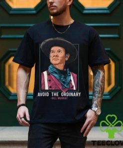 Bill Murray T Shirt Avoid The Ordinary