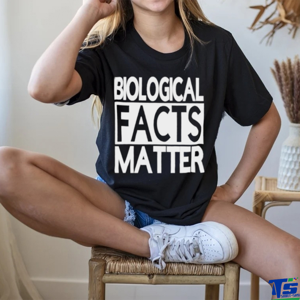 Biological facts matter shirt Biological facts matter shirt