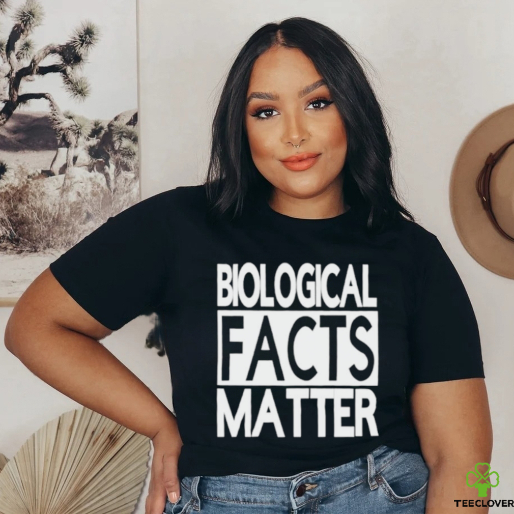 Biological facts matter shirt Biological facts matter shirt