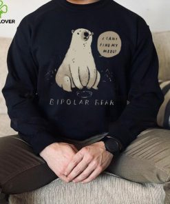 Bipolar Bear Can’t Find Meds shirt