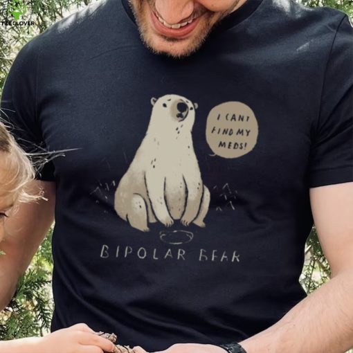 Bipolar Bear Can’t Find Meds hoodie, sweater, longsleeve, shirt v-neck, t-shirt