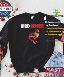 Bird Denier Not Real T shirt