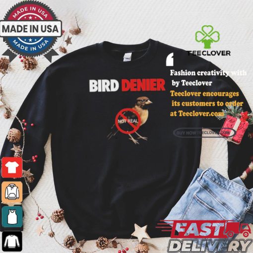 Bird Denier Not Real T shirt