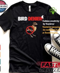 Bird Denier Not Real T shirt