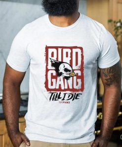 Bird Gang Till I Die Shirt