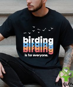 Birding Is For Everyone Shirt 3 Birding Is For Everyone Shirt
