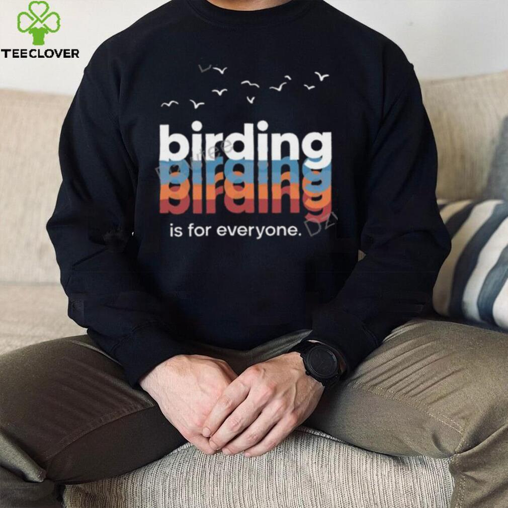 Birding Is For Everyone Wisco Birder T Shirt Birding Is For Everyone Wisco Birder T Shirt