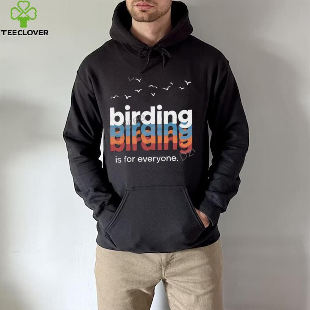 Birding Is For Everyone Wisco Birder T Shirt Birding Is For Everyone Wisco Birder T Shirt