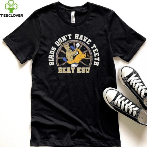 Birds Don’t Have Teeth Beat Ksu Shirt