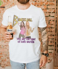 Bisexual You Get The Best Of Both Worlds Shirt